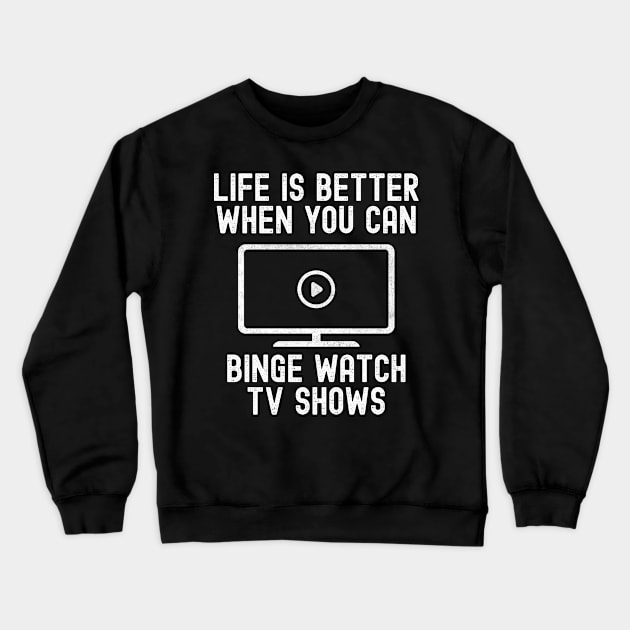 Funny Binge Watching Life Is Better Gift For TV Show Fans Crewneck Sweatshirt by VDK Merch